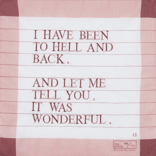 I have been to hell and back. And let me tell you, it was wonderful. Par Louise Bourgeois, 2007